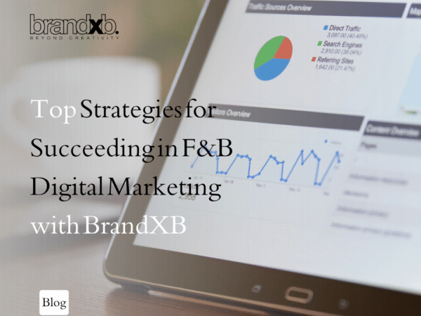 Top Strategies for Succeeding in F&B Digital Marketing with BrandXB